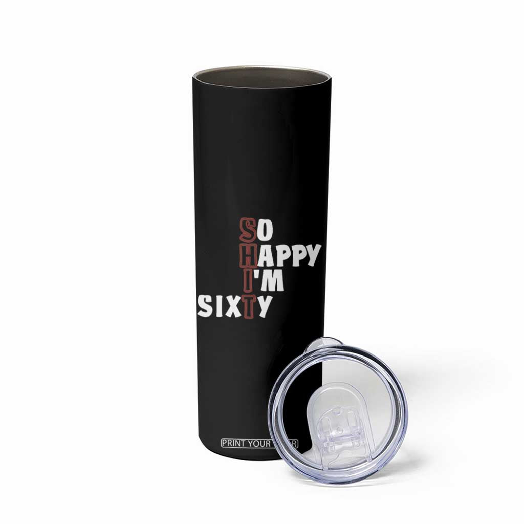 Funny 60th Birthday Skinny Tumbler So Happy I'm Sixty Gag 60 Year Old TB10 Print Your Wear