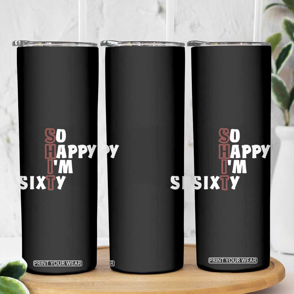 Funny 60th Birthday Skinny Tumbler So Happy I'm Sixty Gag 60 Year Old TB10 Print Your Wear