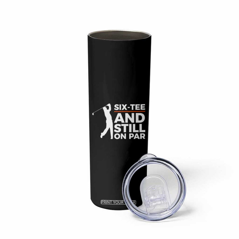 Funny 60th Birthday Gifts For Golfer Skinny Tumbler Six-tee and Still on Par TB10 Print Your Wear