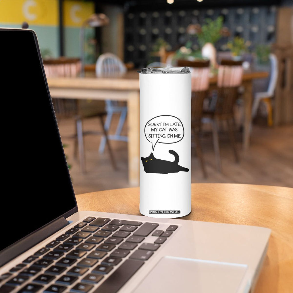Funny Black Cat Skinny Tumbler Sorry I'm Late My Cat Was Sitting On Me Humor Saying Coffee Cup Of Kitty Owners TB10 Print Your Wear