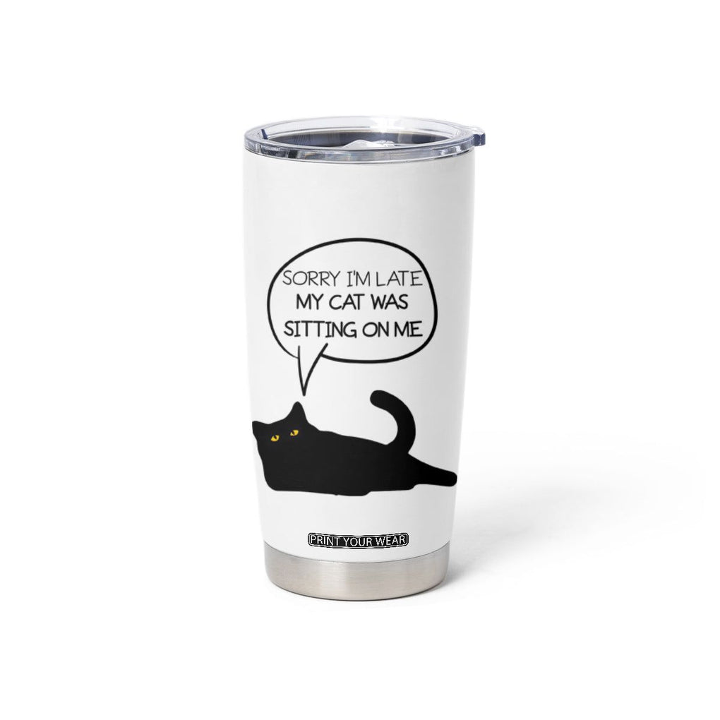 Funny Black Cat Tumbler Cup Sorry I'm Late My Cat Was Sitting On Me Humor Saying Coffee Cup Of Kitty Owners TB10 Print Your Wear