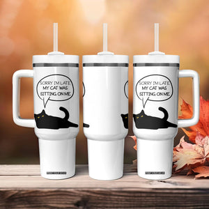 Funny Black Cat Tumbler With Handle Sorry I'm Late My Cat Was Sitting On Me Humor Saying Coffee Cup Of Kitty Owners TB10 Print Your Wear