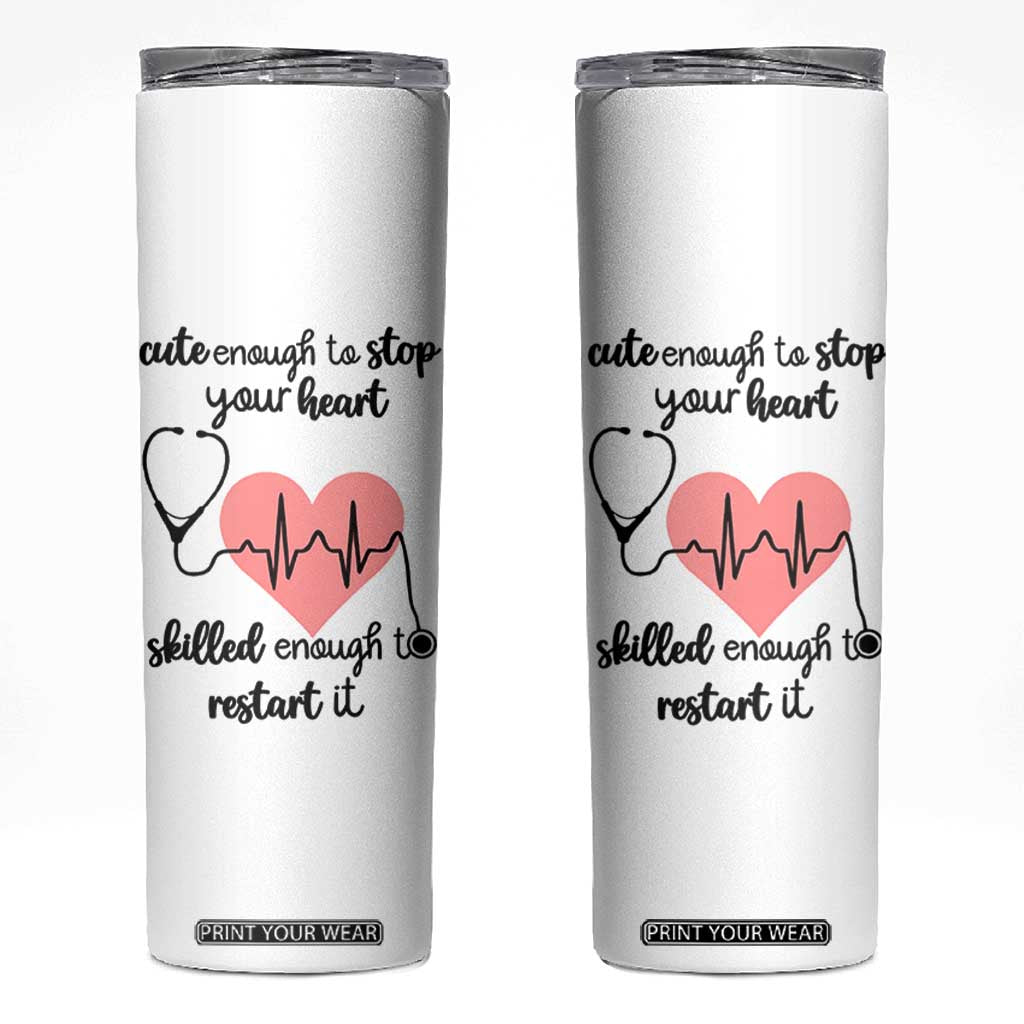 Funny Doctor Skinny Tumbler Cute Enough To Stop Your Heart Skilled To Restart It TB10 White Print Your Wear
