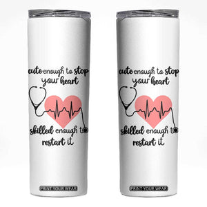Funny Doctor Skinny Tumbler Cute Enough To Stop Your Heart Skilled To Restart It TB10 White Print Your Wear
