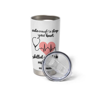 Funny Doctor Tumbler Cup Cute Enough To Stop Your Heart Skilled To Restart It TB10 Print Your Wear
