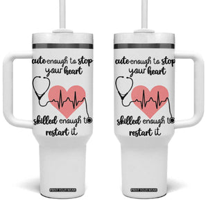 Funny Doctor Tumbler With Handle Cute Enough To Stop Your Heart Skilled To Restart It TB10 One Size: 40 oz White Print Your Wear
