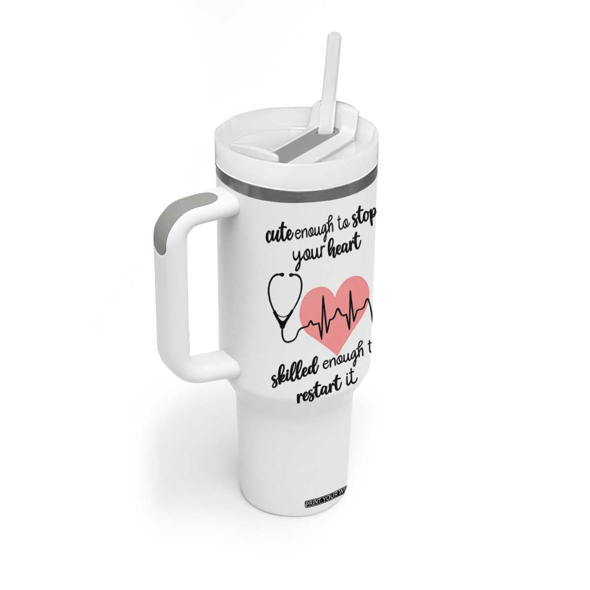 Funny Doctor Tumbler With Handle Cute Enough To Stop Your Heart Skilled To Restart It TB10 Print Your Wear