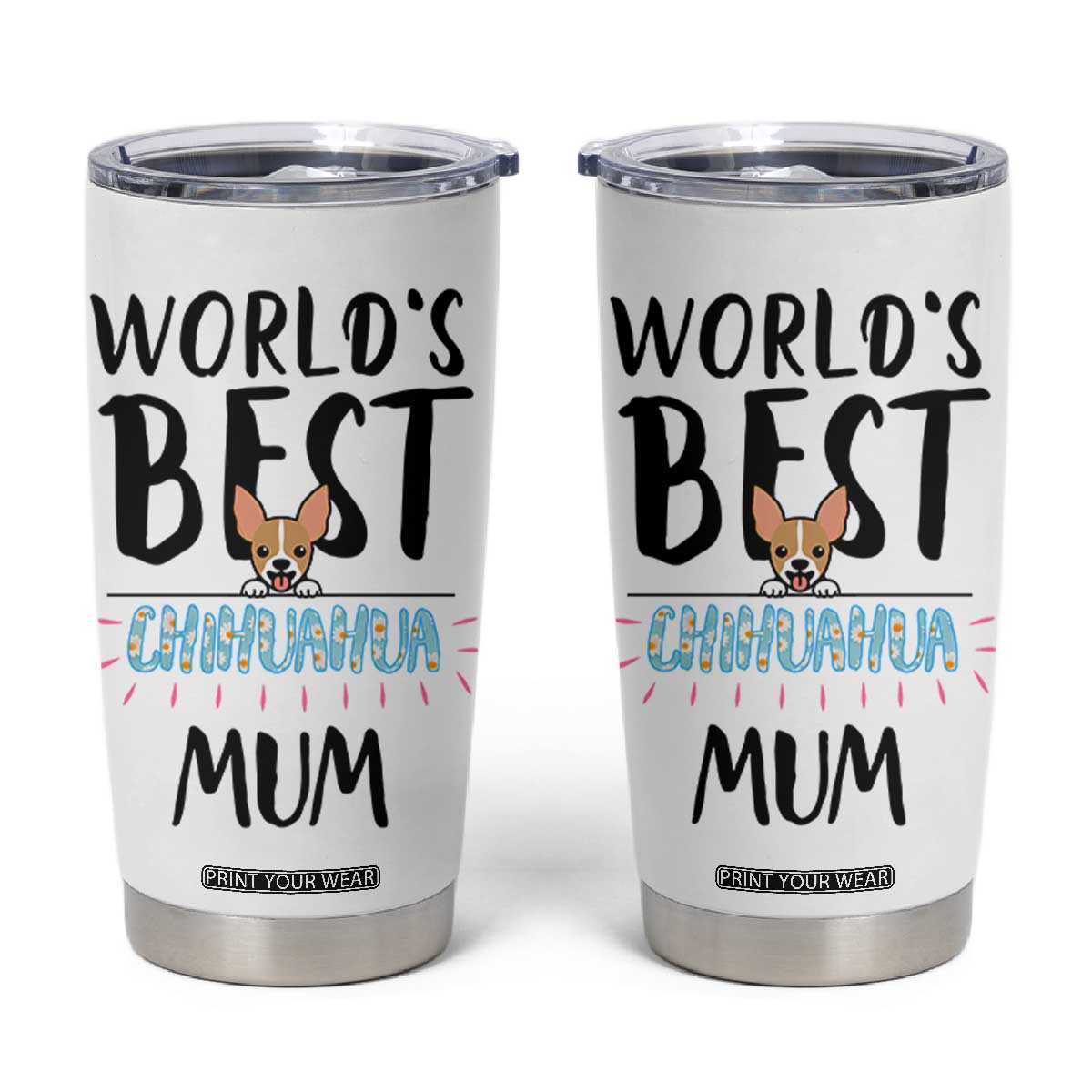 Chihuahua Dog Mom Tumbler Cup Gift For Dog Lovers Women New Puppy Fur Baby Owners TB10 White Print Your Wear