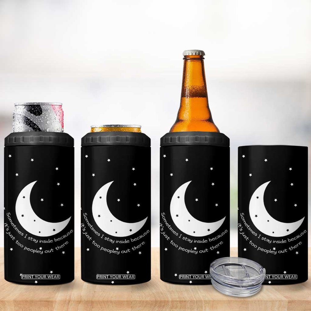 Funny Introvert 4 in 1 Can Cooler Tumbler Sometimes I Stay Inside Because It's Just Too Peopley Out There, Funny Saying Joke Gifts for Anti-social People TB10 Print Your Wear