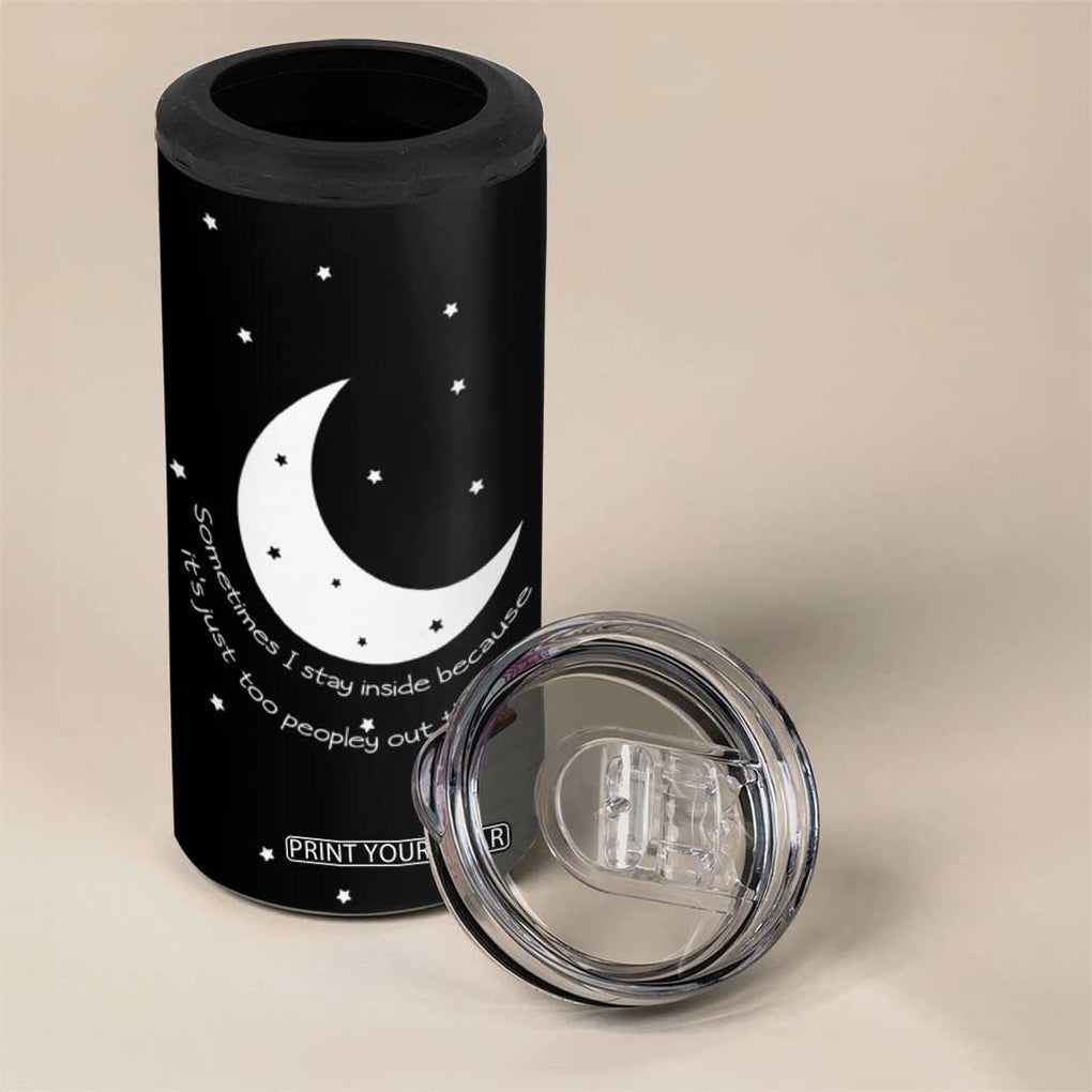 Funny Introvert 4 in 1 Can Cooler Tumbler Sometimes I Stay Inside Because It's Just Too Peopley Out There, Funny Saying Joke Gifts for Anti-social People TB10 Print Your Wear