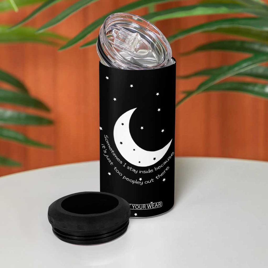 Funny Introvert 4 in 1 Can Cooler Tumbler Sometimes I Stay Inside Because It's Just Too Peopley Out There, Funny Saying Joke Gifts for Anti-social People TB10 Print Your Wear