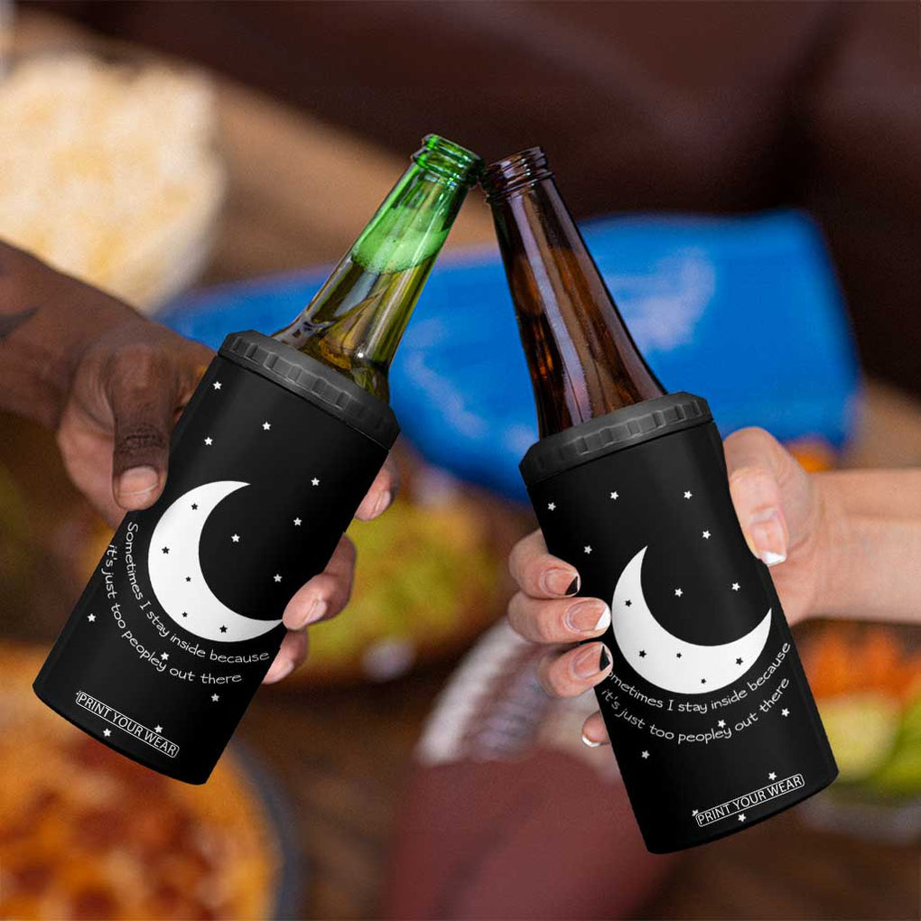 Funny Introvert 4 in 1 Can Cooler Tumbler Sometimes I Stay Inside Because It's Just Too Peopley Out There, Funny Saying Joke Gifts for Anti-social People TB10 Print Your Wear