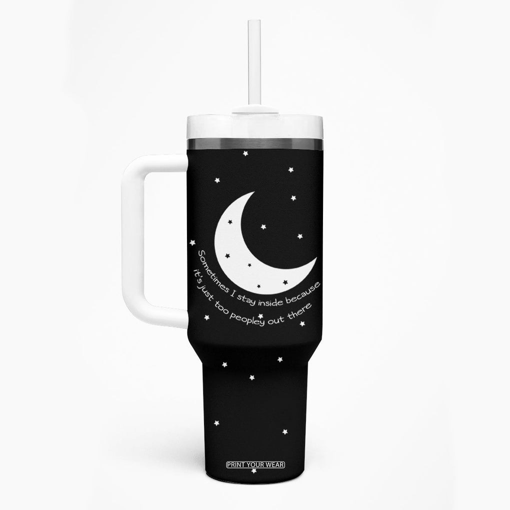 Funny Introvert Tumbler With Handle Sometimes I Stay Inside Because It's Just Too Peopley Out There, Funny Saying Joke Gifts for Anti-social People TB10 Print Your Wear