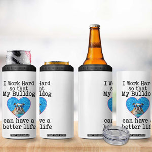 Dog Mom Gifts 4 in 1 Can Cooler Tumbler Work Hard For My Bulldog Dog TB10 Print Your Wear