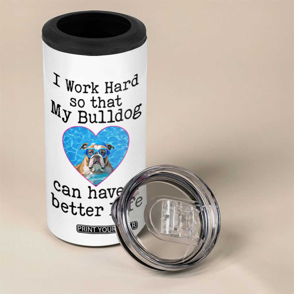 Dog Mom Gifts 4 in 1 Can Cooler Tumbler Work Hard For My Bulldog Dog TB10 Print Your Wear