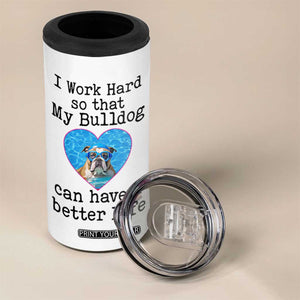 Dog Mom Gifts 4 in 1 Can Cooler Tumbler Work Hard For My Bulldog Dog TB10 Print Your Wear