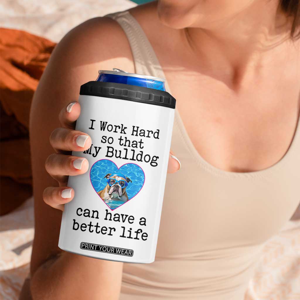 Dog Mom Gifts 4 in 1 Can Cooler Tumbler Work Hard For My Bulldog Dog TB10 Print Your Wear