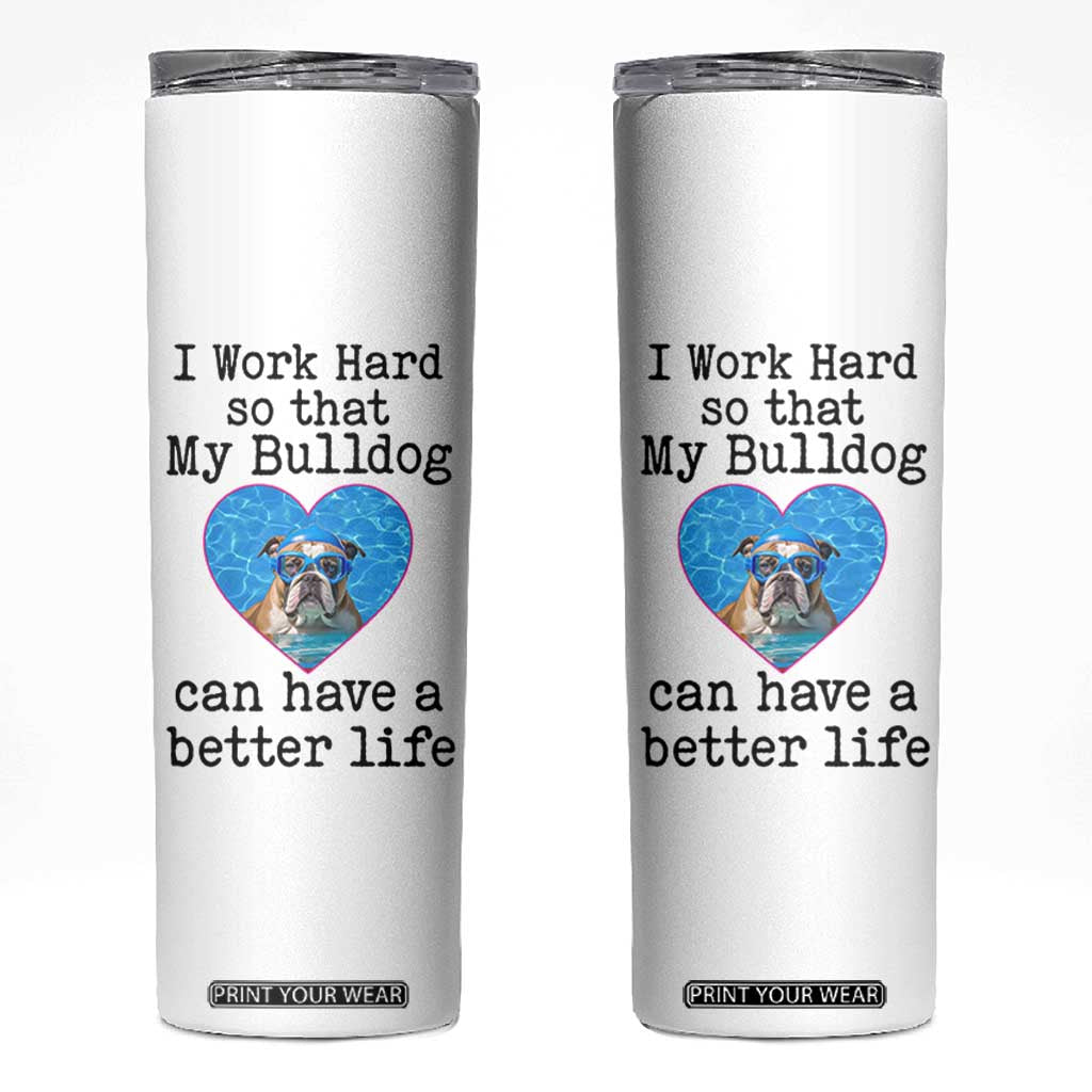 Dog Mom Gifts Skinny Tumbler Work Hard For My Bulldog Dog TB10 White Print Your Wear