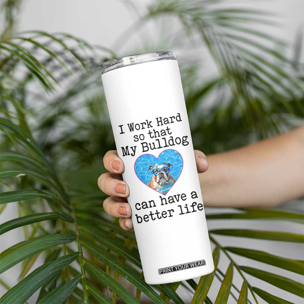 Dog Mom Gifts Skinny Tumbler Work Hard For My Bulldog Dog TB10 Print Your Wear