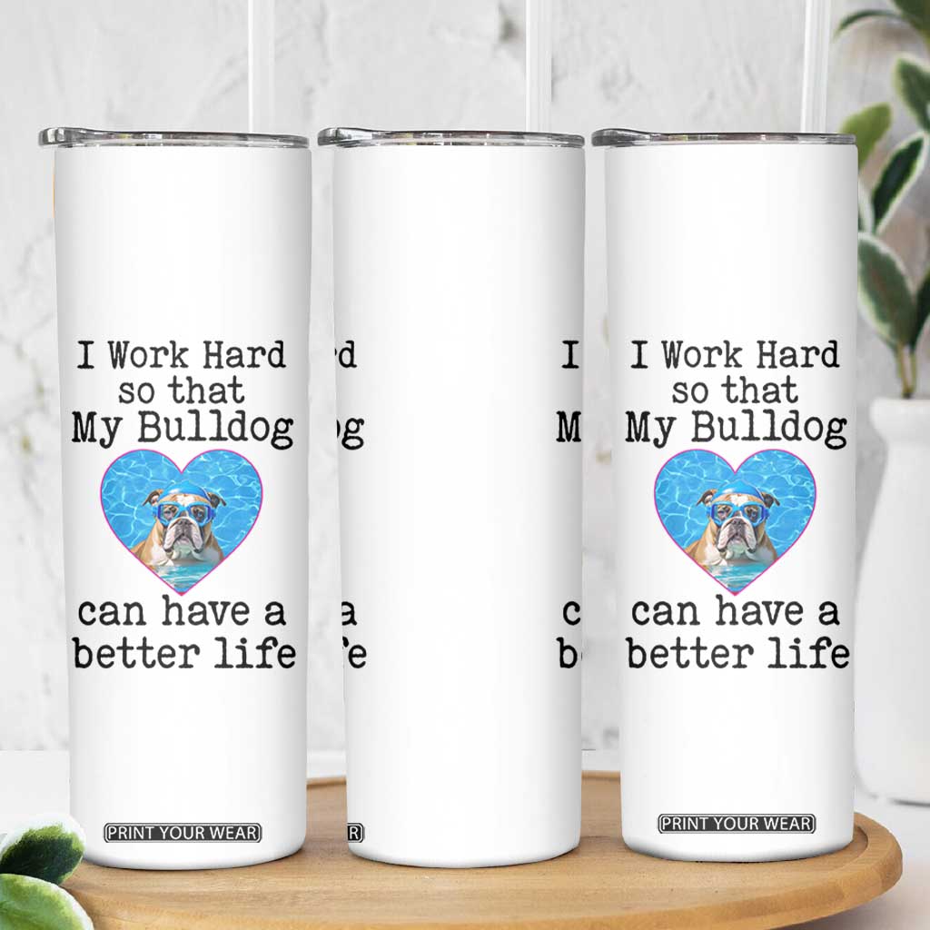 Dog Mom Gifts Skinny Tumbler Work Hard For My Bulldog Dog TB10 Print Your Wear