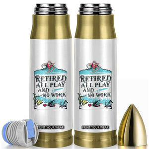 Retirement Gifts For Men Bullet Tumbler All Play No Work Funny Retired Gift For Coworkers TB10 White Print Your Wear