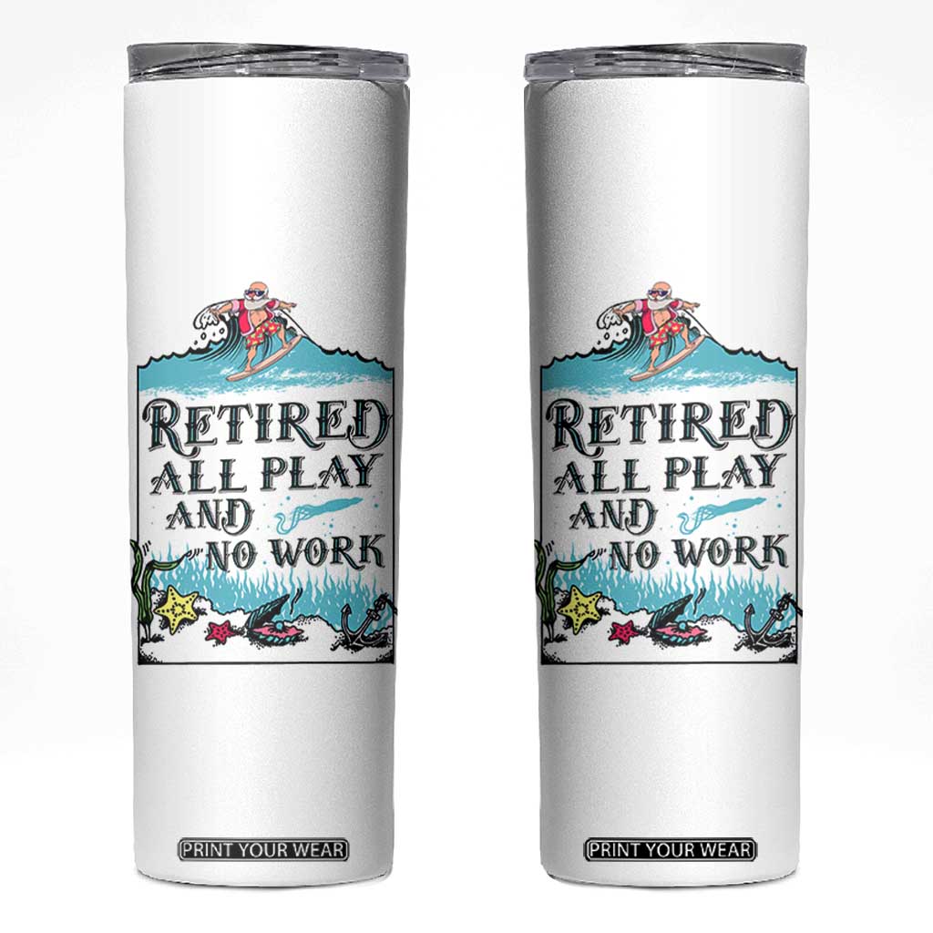 Retirement Gifts For Men Skinny Tumbler All Play No Work Funny Retired Gift For Coworkers TB10 White Print Your Wear