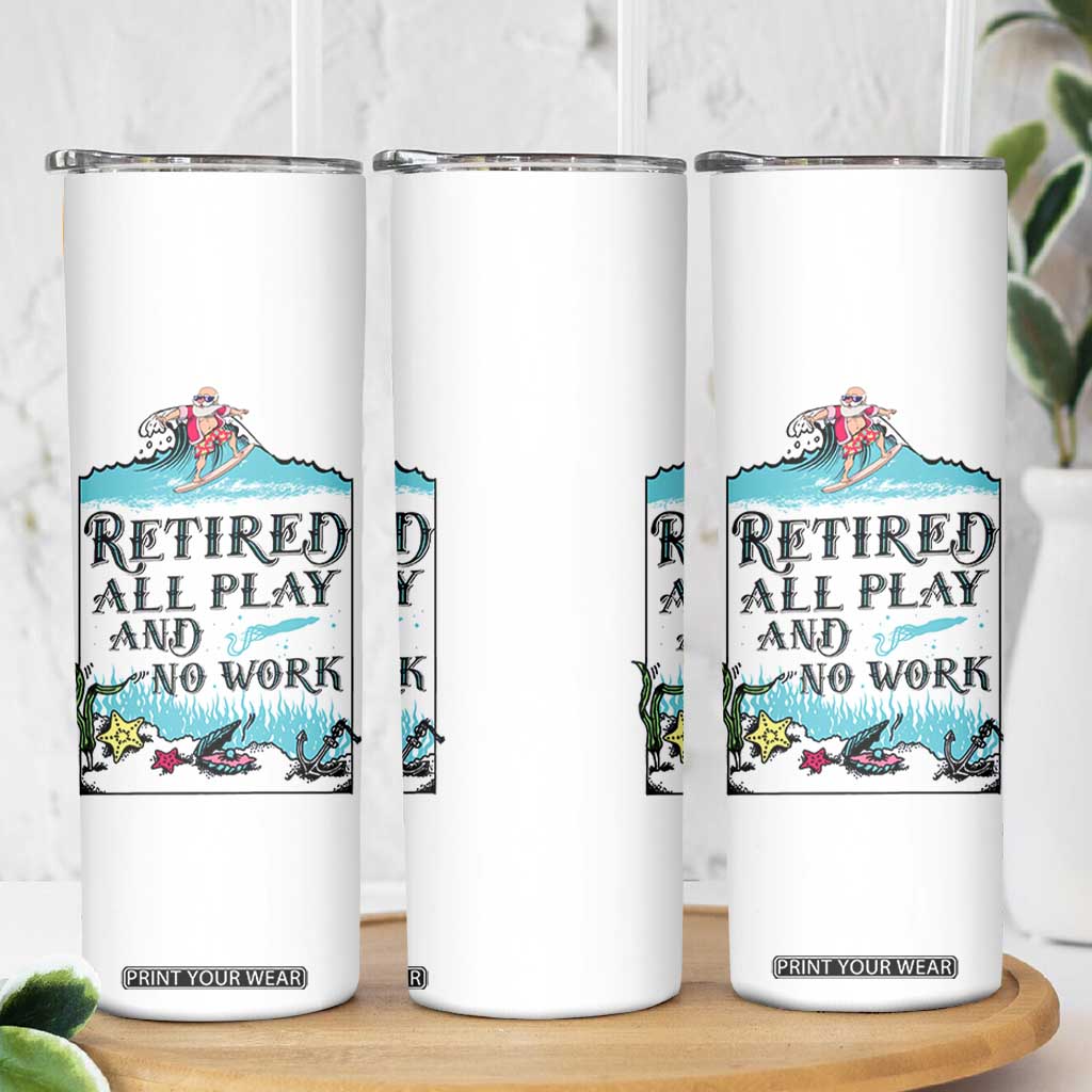 Retirement Gifts For Men Skinny Tumbler All Play No Work Funny Retired Gift For Coworkers TB10 Print Your Wear