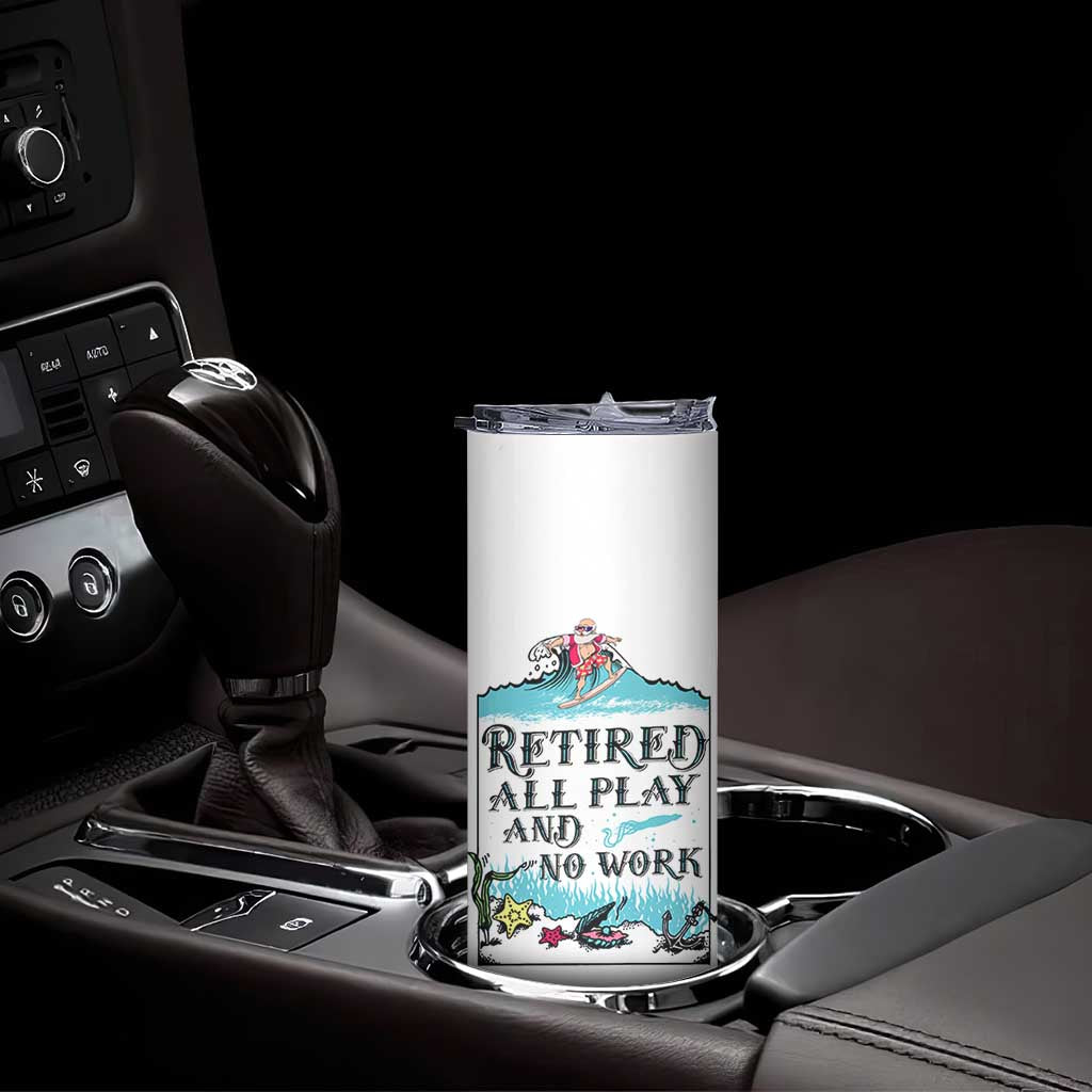Retirement Gifts For Men Skinny Tumbler All Play No Work Funny Retired Gift For Coworkers TB10 Print Your Wear