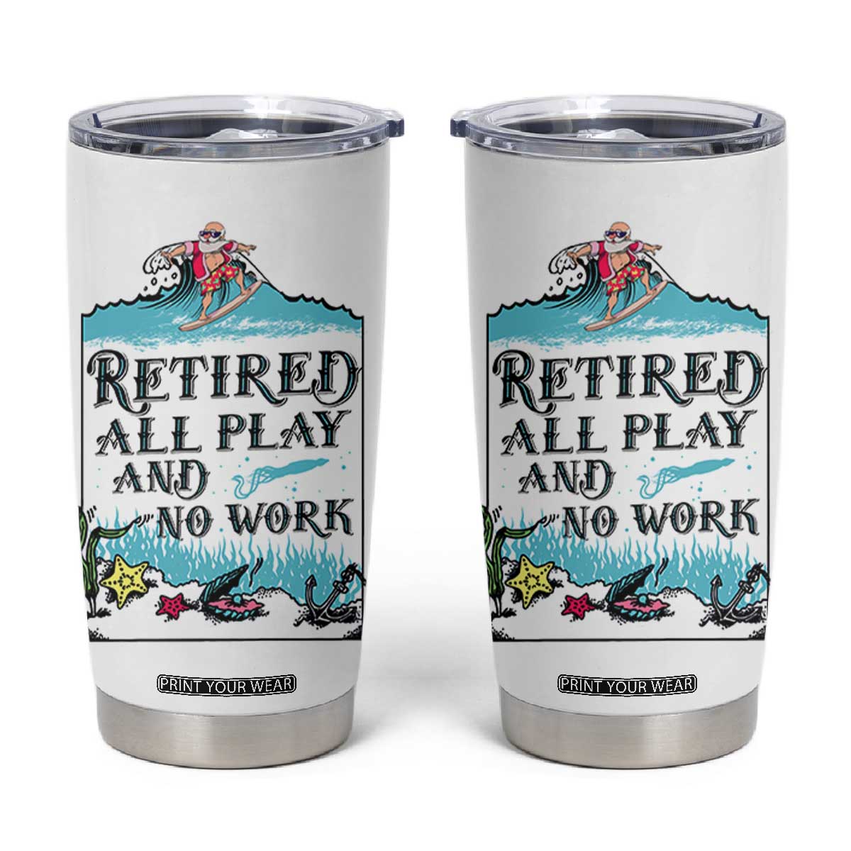 Retirement Gifts For Men Tumbler Cup All Play No Work Funny Retired Gift For Coworkers TB10 White Print Your Wear