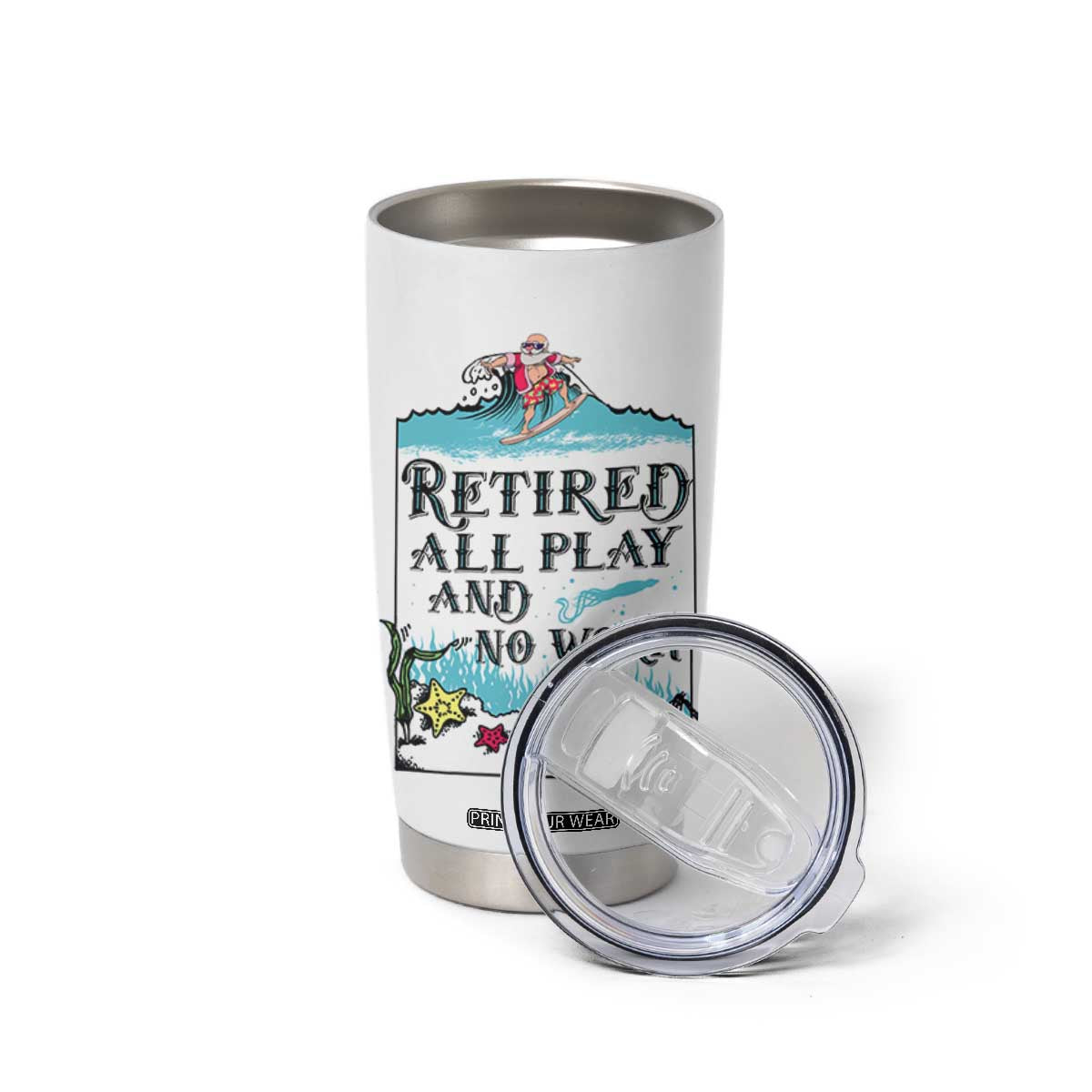 Retirement Gifts For Men Tumbler Cup All Play No Work Funny Retired Gift For Coworkers TB10 Print Your Wear