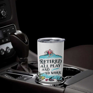 Retirement Gifts For Men Tumbler Cup All Play No Work Funny Retired Gift For Coworkers TB10 Print Your Wear