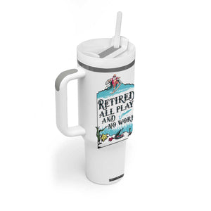 Retirement Gifts For Men Tumbler With Handle All Play No Work Funny Retired Gift For Coworkers TB10 Print Your Wear