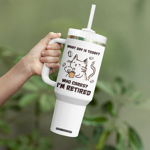 Funny Cat Retirement Tumbler With Handle What Day Is Today Who Cares Im Retired Humor Retired Gifts TB10 Print Your Wear