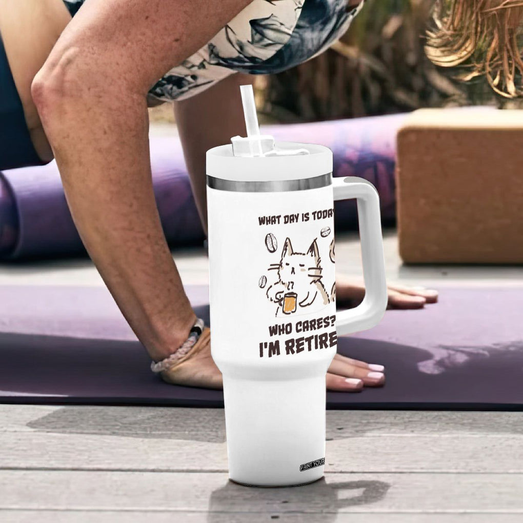 Funny Cat Retirement Tumbler With Handle What Day Is Today Who Cares Im Retired Humor Retired Gifts TB10 Print Your Wear