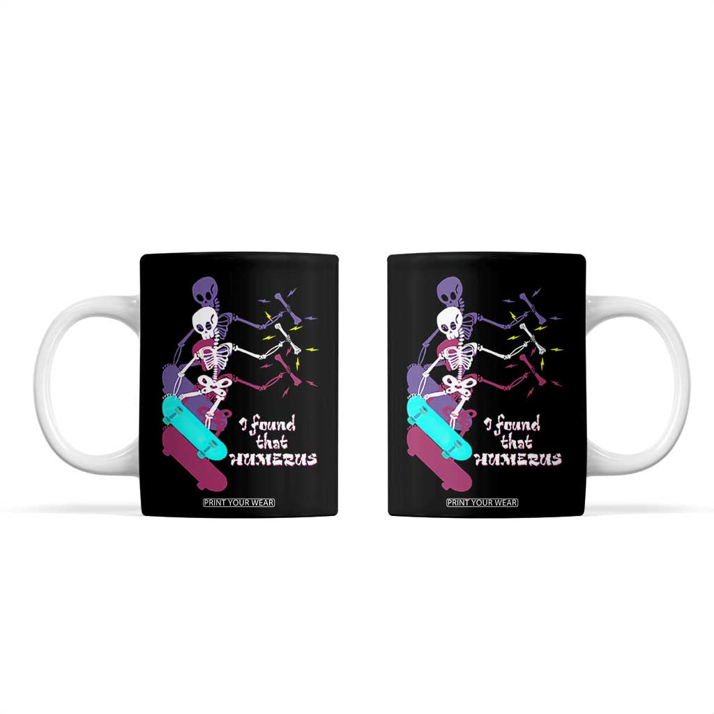 Funny Bones Anatomy Coffee Mug I Found That Humerus Pun Fun Humerous Skeleton Skateboard TB10 Black Print Your Wear
