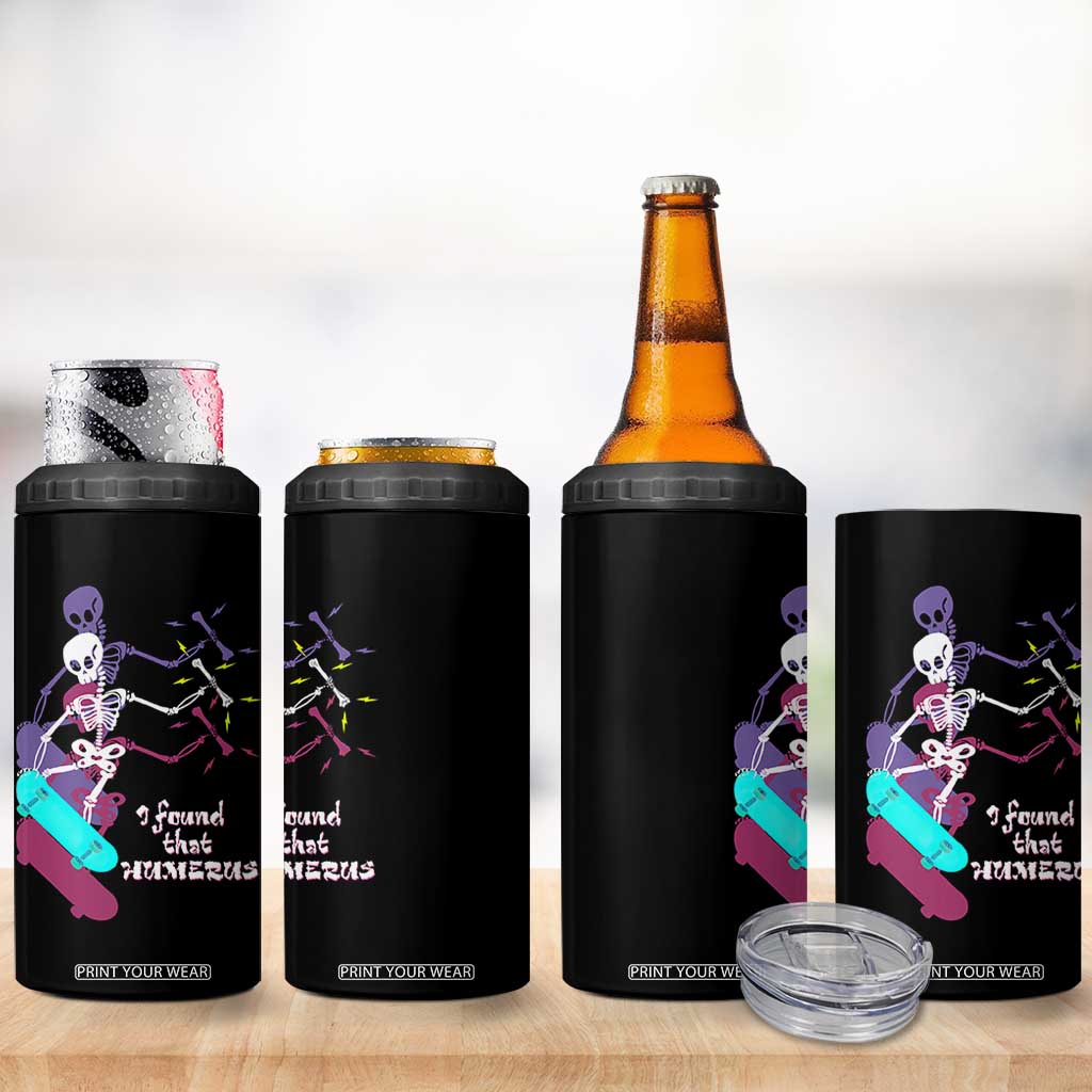 Funny Bones Anatomy 4 in 1 Can Cooler Tumbler I Found That Humerus Pun Fun Humerous Skeleton Skateboard TB10 Print Your Wear