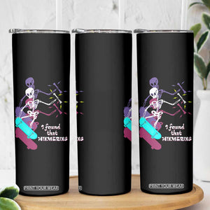 Funny Bones Anatomy Skinny Tumbler I Found That Humerus Pun Fun Humerous Skeleton Skateboard TB10 Print Your Wear