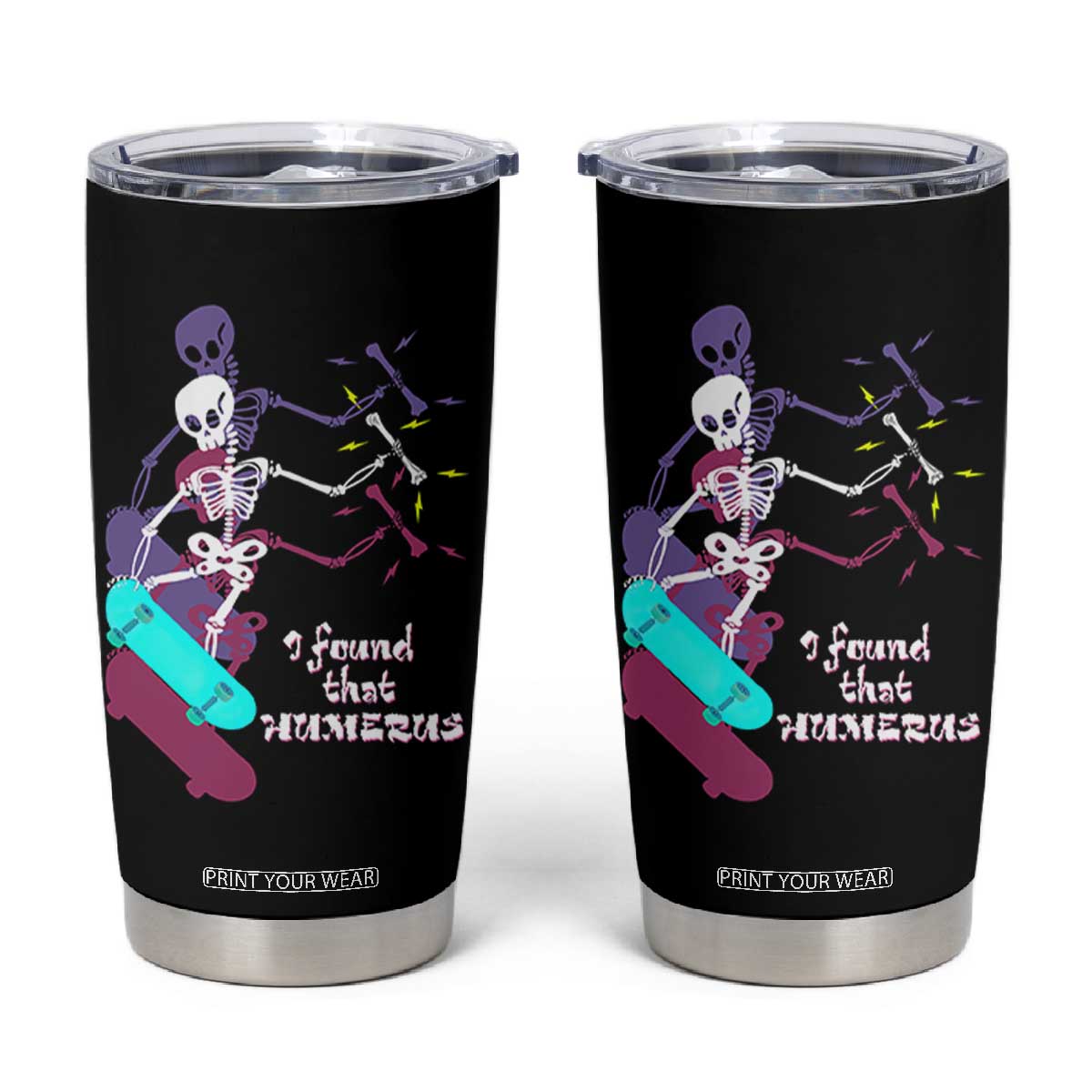 Funny Bones Anatomy Tumbler Cup I Found That Humerus Pun Fun Humerous Skeleton Skateboard TB10 Black Print Your Wear