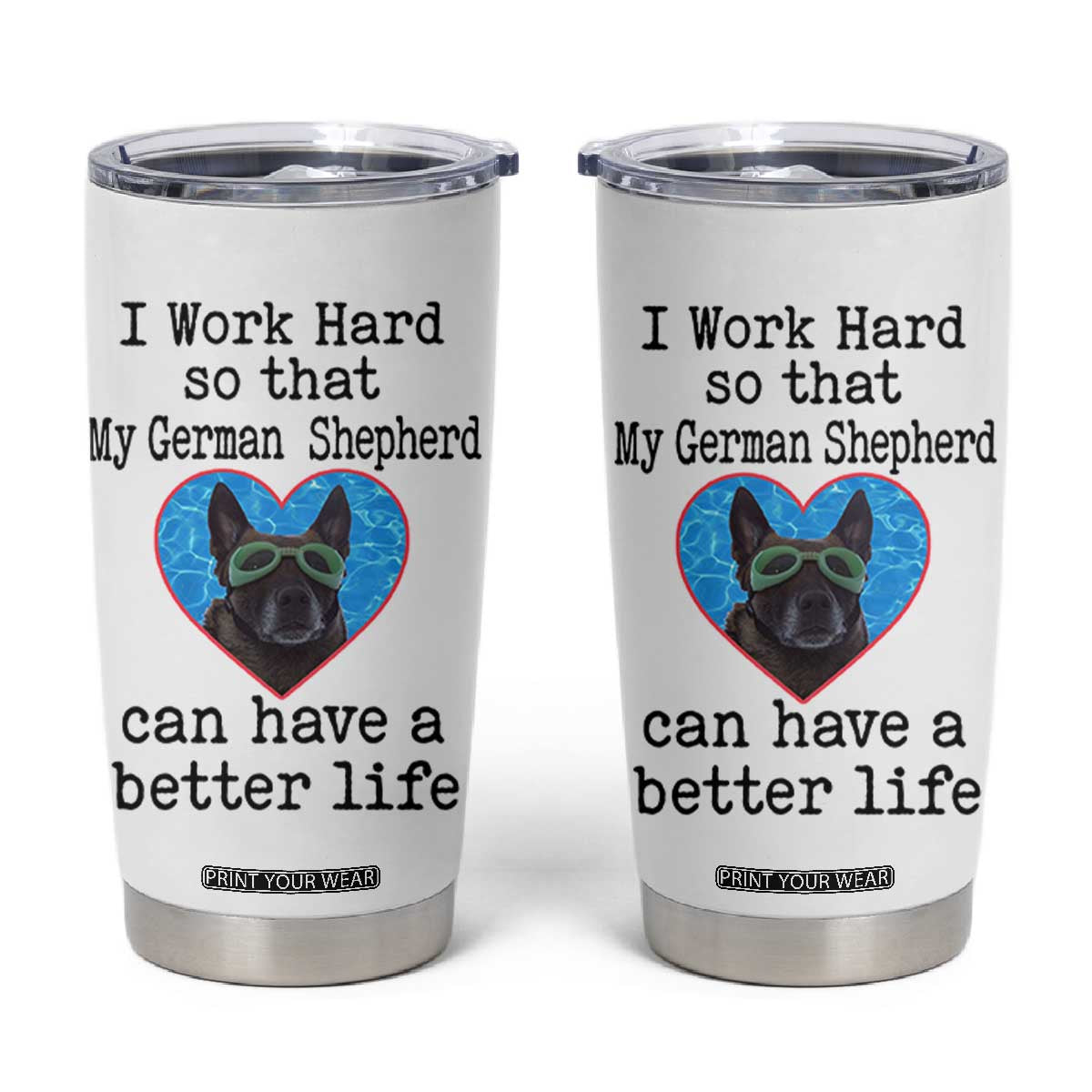 Dog Mom Gifts Tumbler Cup Work Hard For My German Shepherd Dog TB10 White Print Your Wear