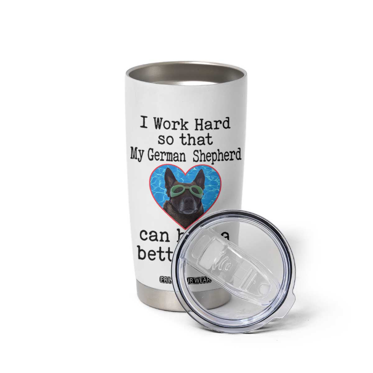 Dog Mom Gifts Tumbler Cup Work Hard For My German Shepherd Dog TB10 Print Your Wear