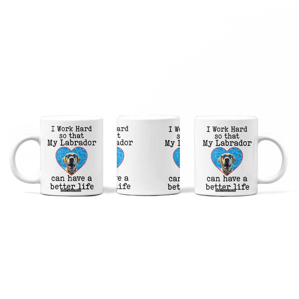Dog Mom Gifts Coffee Mug Work Hard For My Labrador Dog TB10 Print Your Wear