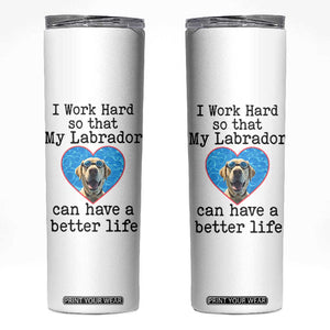 Dog Mom Gifts Skinny Tumbler Work Hard For My Labrador Dog TB10 White Print Your Wear