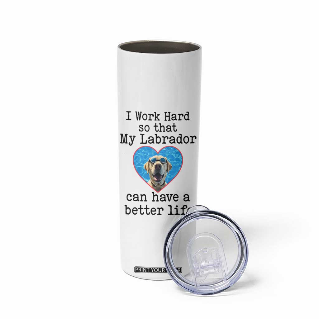 Dog Mom Gifts Skinny Tumbler Work Hard For My Labrador Dog TB10 Print Your Wear