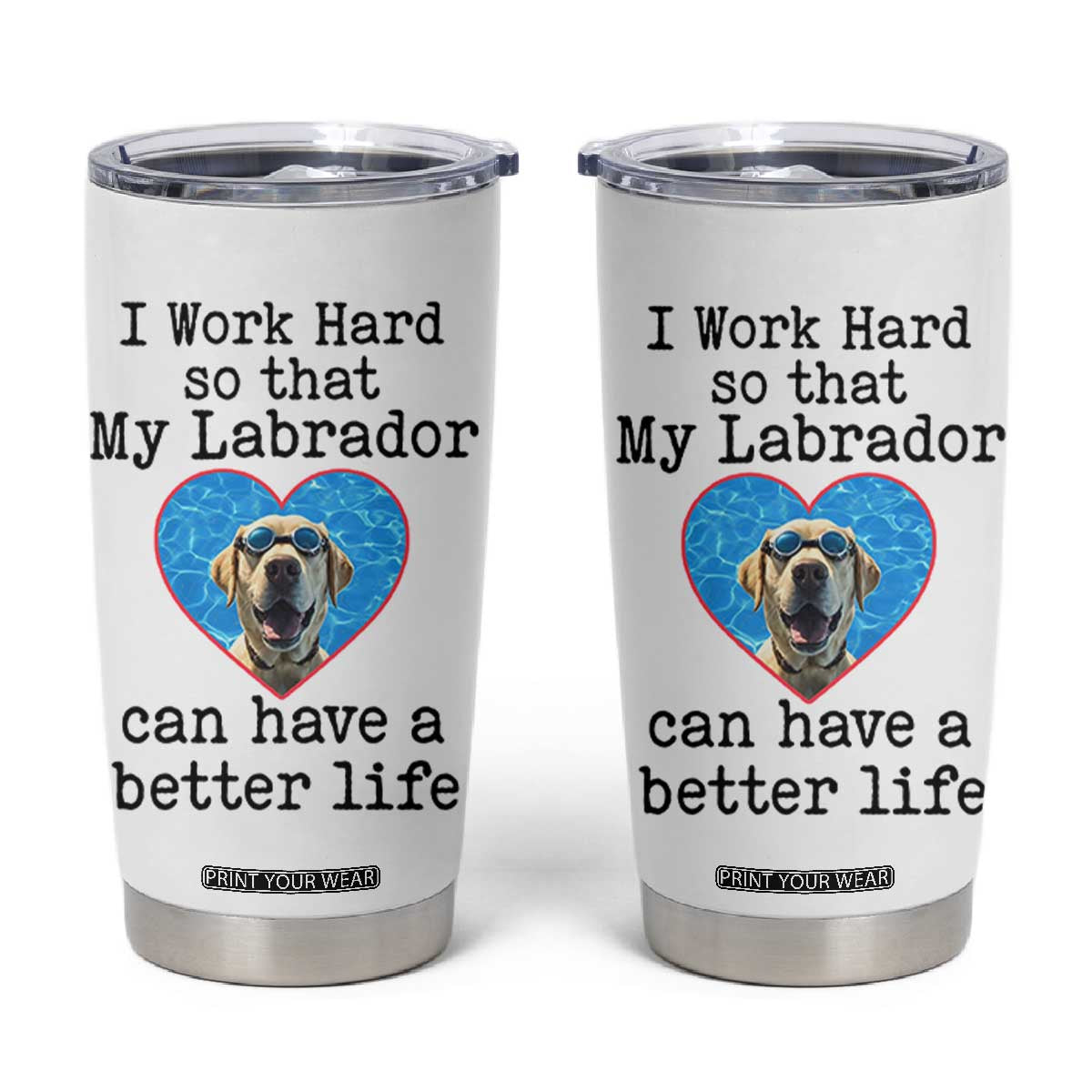 Dog Mom Gifts Tumbler Cup Work Hard For My Labrador Dog TB10 White Print Your Wear