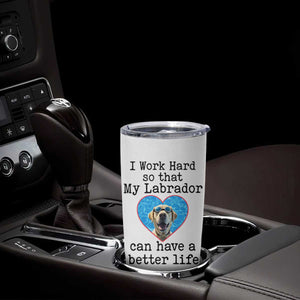 Dog Mom Gifts Tumbler Cup Work Hard For My Labrador Dog TB10 Print Your Wear