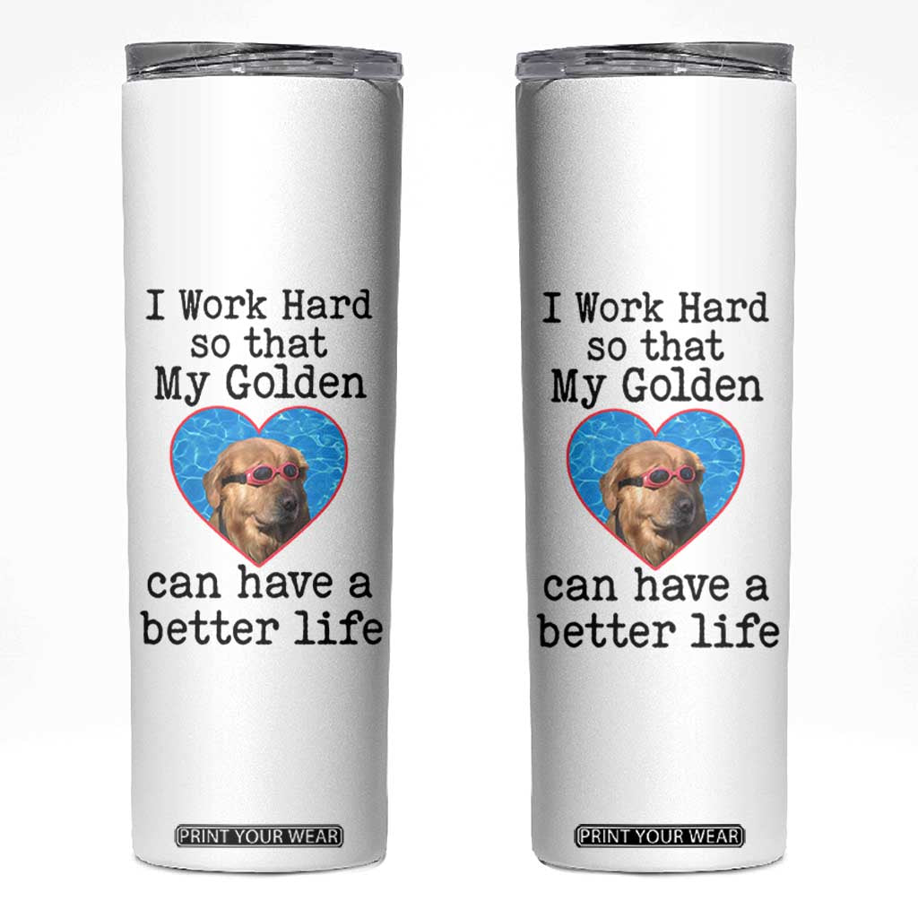 Dog Mom Gifts Skinny Tumbler Work Hard For My Golden Retriever Dog TB10 White Print Your Wear
