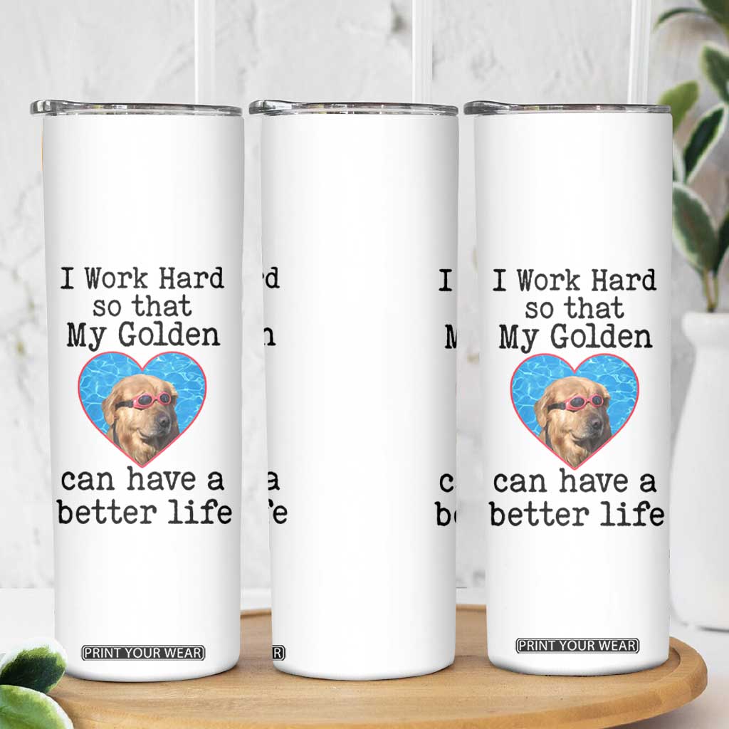 Dog Mom Gifts Skinny Tumbler Work Hard For My Golden Retriever Dog TB10 Print Your Wear