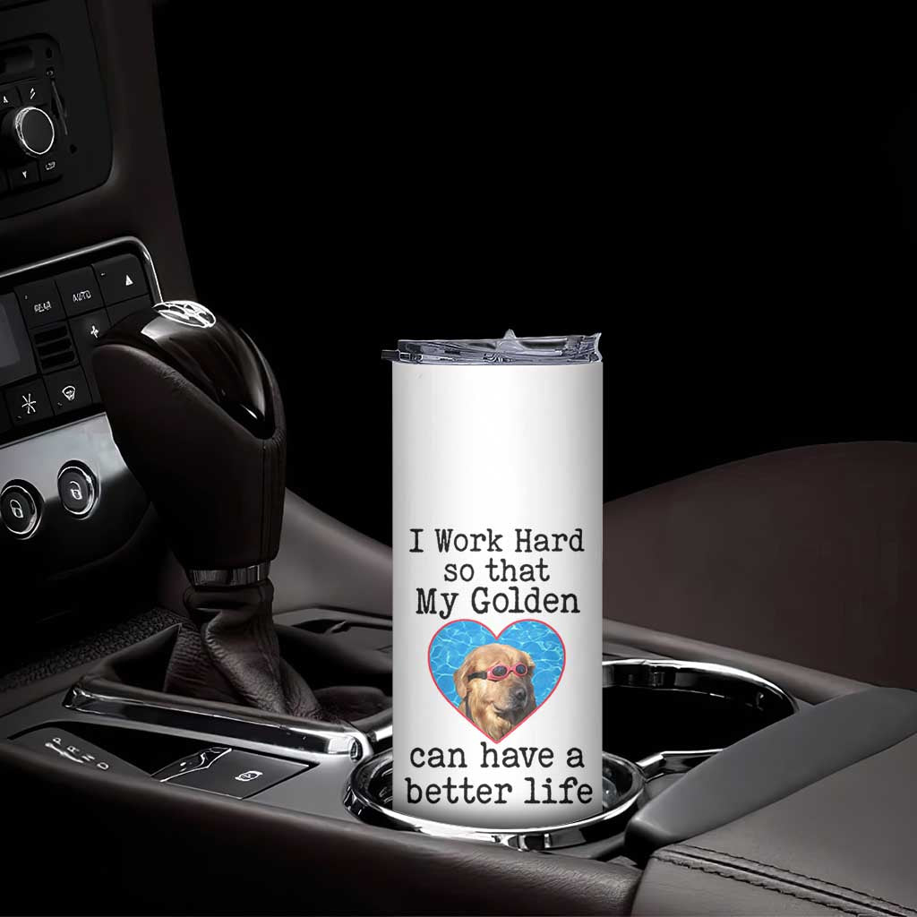 Dog Mom Gifts Skinny Tumbler Work Hard For My Golden Retriever Dog TB10 Print Your Wear