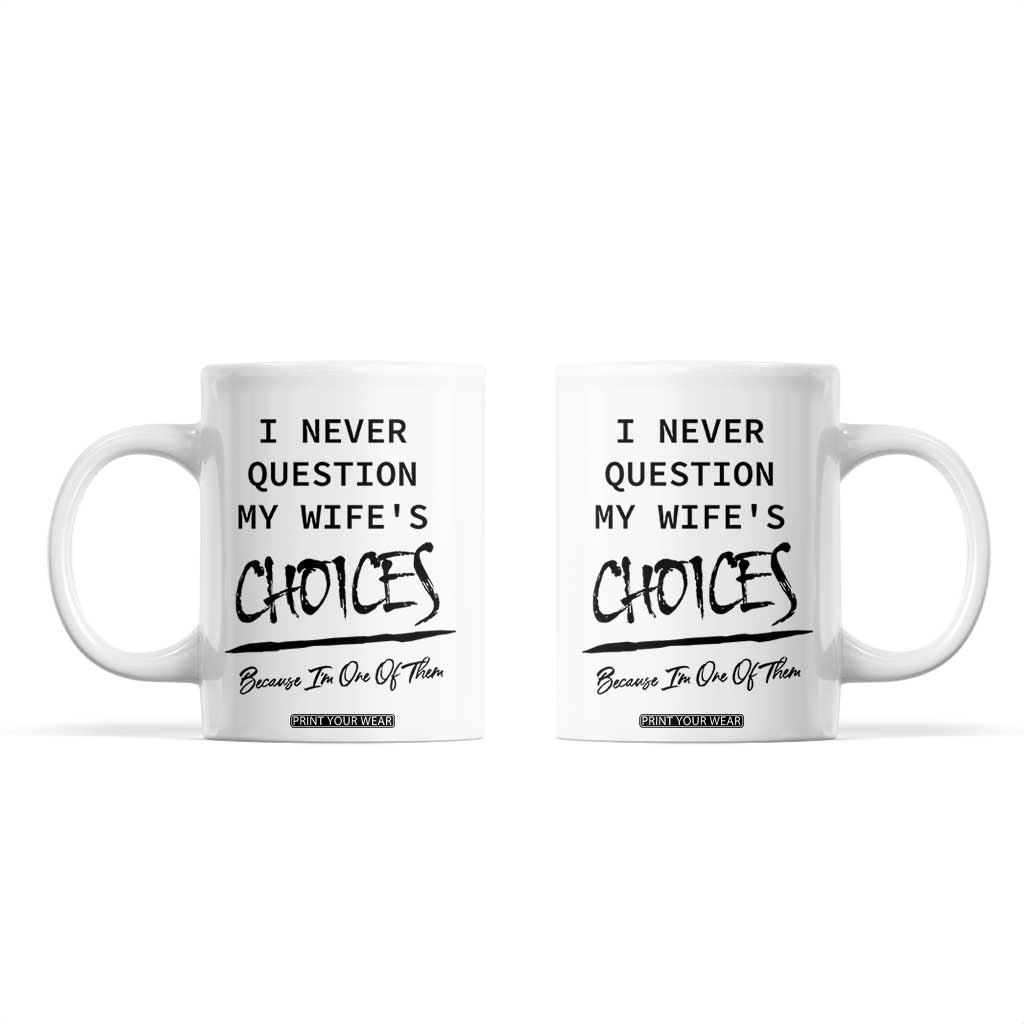 Gifts For Husband From Wife Coffee Mug I Never Question My Wifes Choices TB10 White Print Your Wear