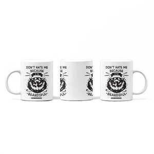 Funny Beard Coffee Mug Don't Hate Me Because I'm Beardiful TB10 Print Your Wear